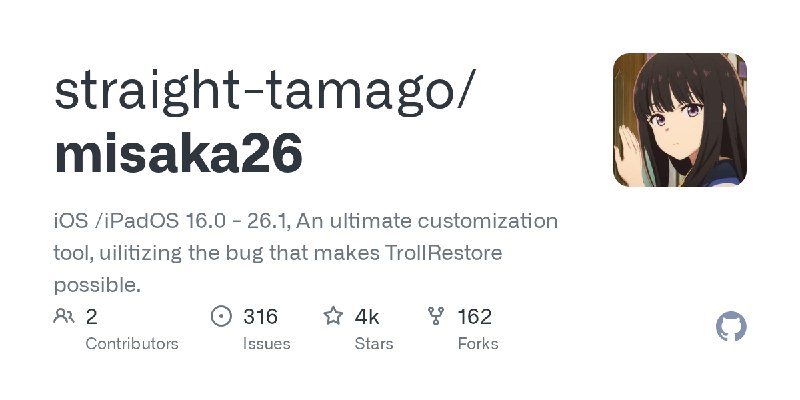 GitHub - straight-tamago/misaka26: iOS /iPadOS 16.0 - 26.1, An ultimate customization tool, uilitizing the bug that makes TrollRestore…
